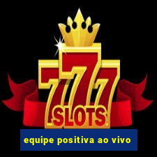 equipe positiva ao vivo